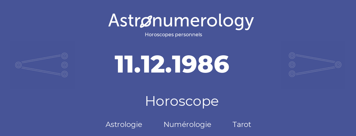 Horoscope pour anniversaire (jour de naissance): 11.12.1986 (11 Décembre 1986)