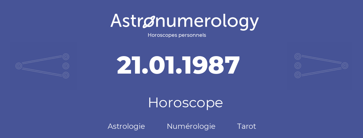 Horoscope pour anniversaire (jour de naissance): 21.01.1987 (21 Janvier 1987)