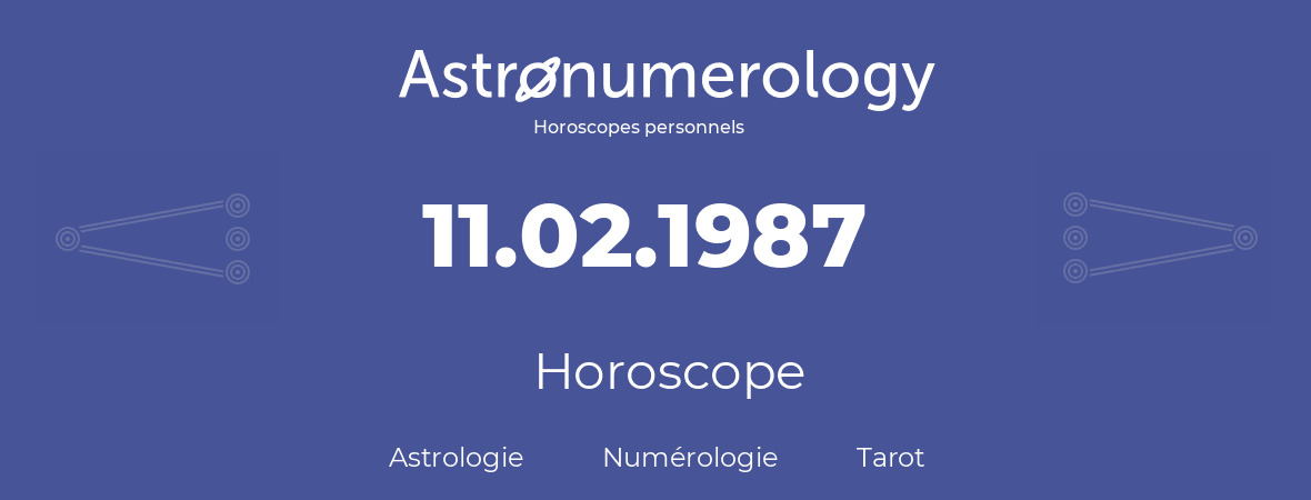 Horoscope pour anniversaire (jour de naissance): 11.02.1987 (11 Février 1987)