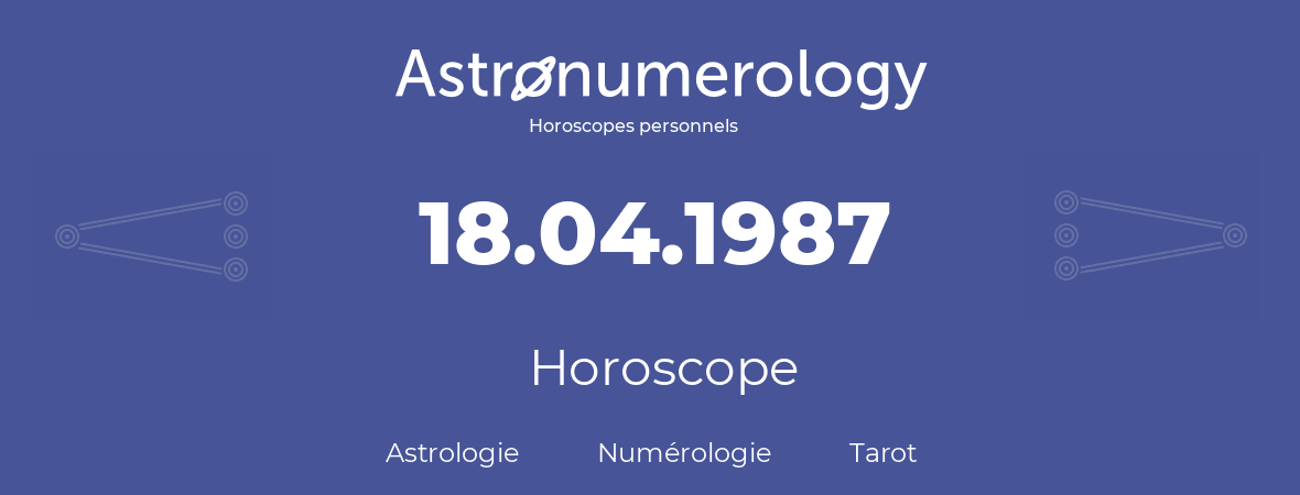 Horoscope pour anniversaire (jour de naissance): 18.04.1987 (18 Avril 1987)