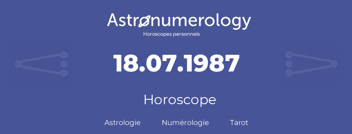 Horoscope pour anniversaire (jour de naissance): 18.07.1987 (18 Juillet 1987)