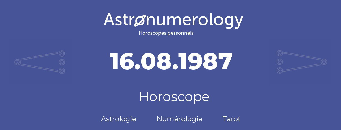 Horoscope pour anniversaire (jour de naissance): 16.08.1987 (16 Août 1987)