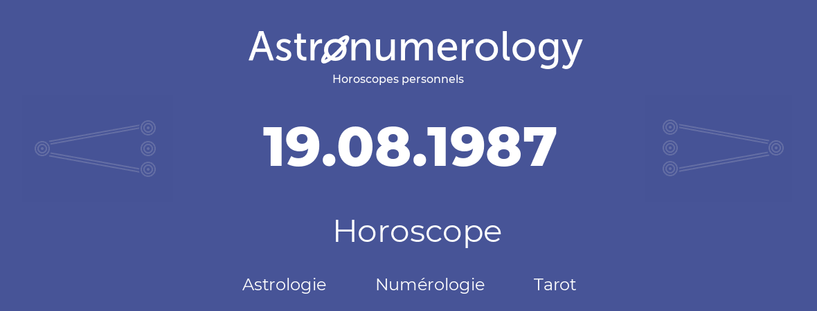 Horoscope pour anniversaire (jour de naissance): 19.08.1987 (19 Août 1987)