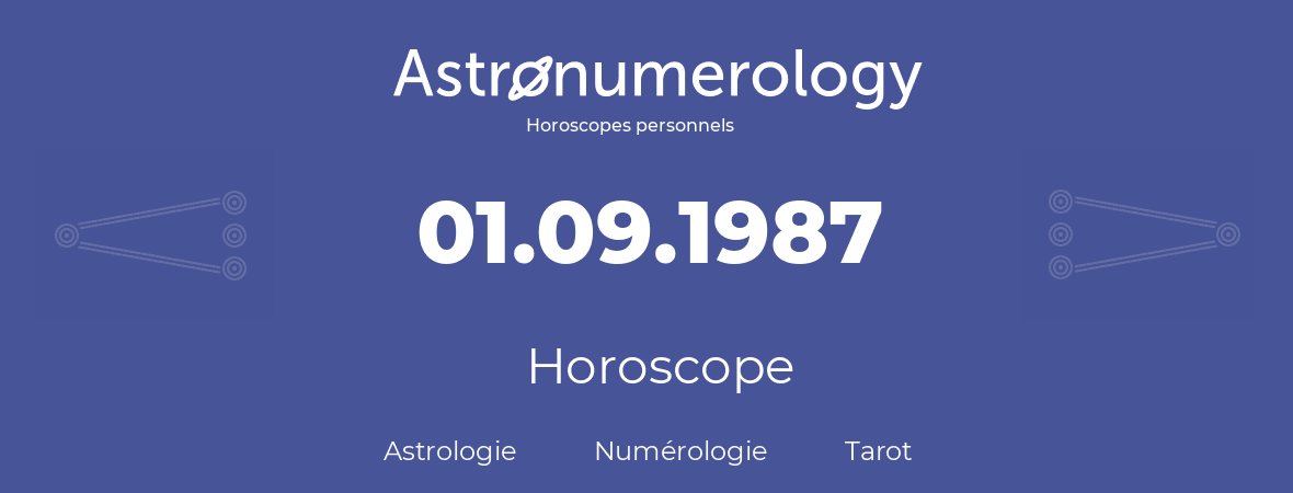Horoscope pour anniversaire (jour de naissance): 01.09.1987 (01 Septembre 1987)