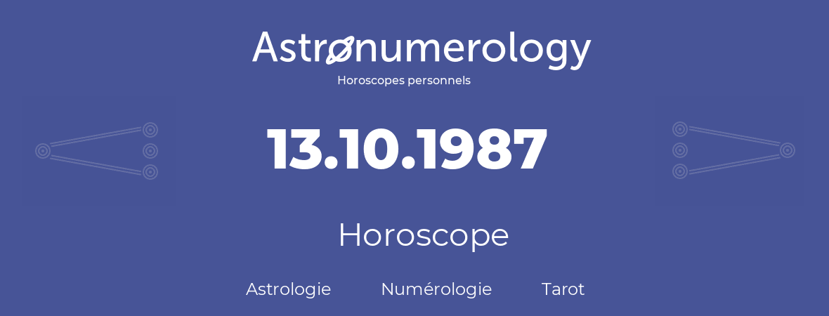 Horoscope pour anniversaire (jour de naissance): 13.10.1987 (13 Octobre 1987)