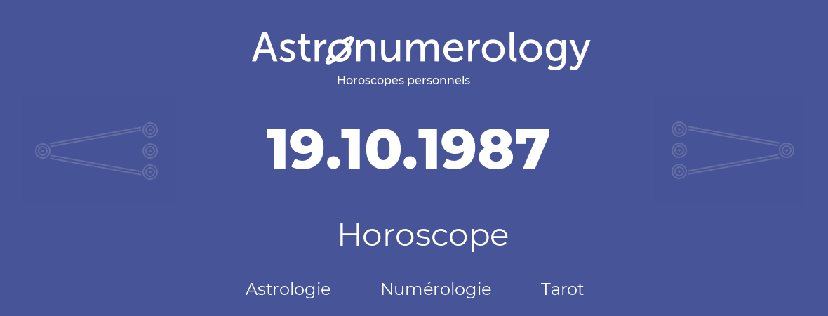 Horoscope pour anniversaire (jour de naissance): 19.10.1987 (19 Octobre 1987)