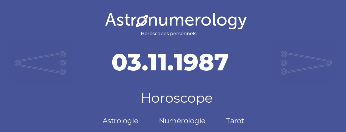 Horoscope pour anniversaire (jour de naissance): 03.11.1987 (03 Novembre 1987)