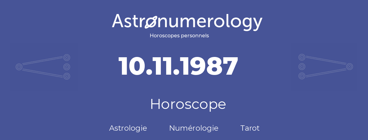 Horoscope pour anniversaire (jour de naissance): 10.11.1987 (10 Novembre 1987)