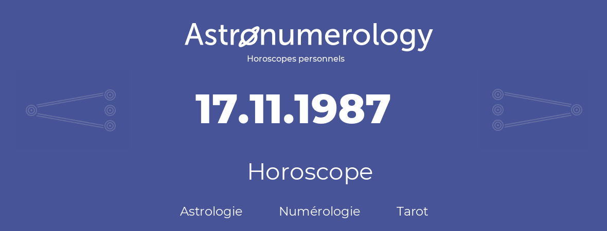 Horoscope pour anniversaire (jour de naissance): 17.11.1987 (17 Novembre 1987)