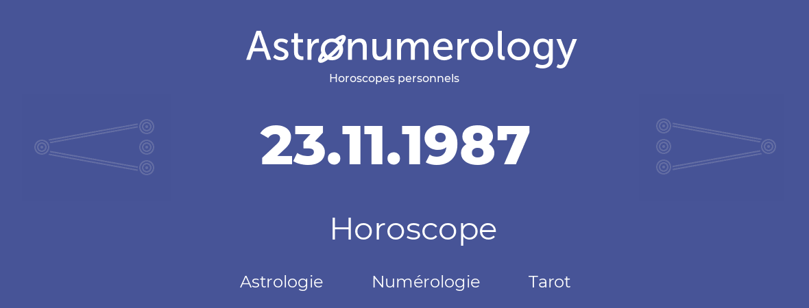 Horoscope pour anniversaire (jour de naissance): 23.11.1987 (23 Novembre 1987)