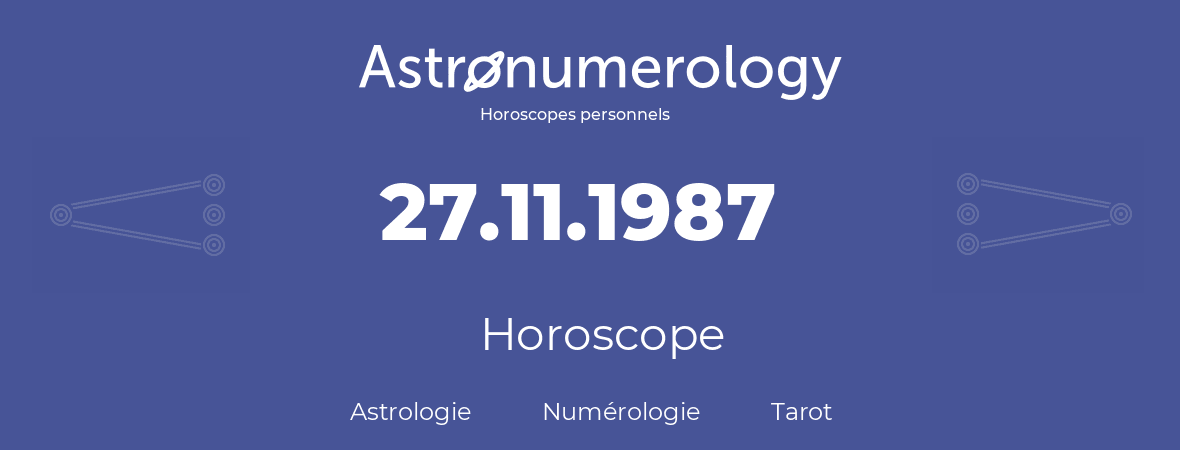 Horoscope pour anniversaire (jour de naissance): 27.11.1987 (27 Novembre 1987)