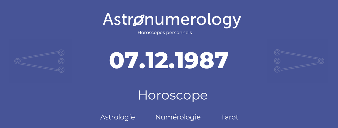 Horoscope pour anniversaire (jour de naissance): 07.12.1987 (07 Décembre 1987)