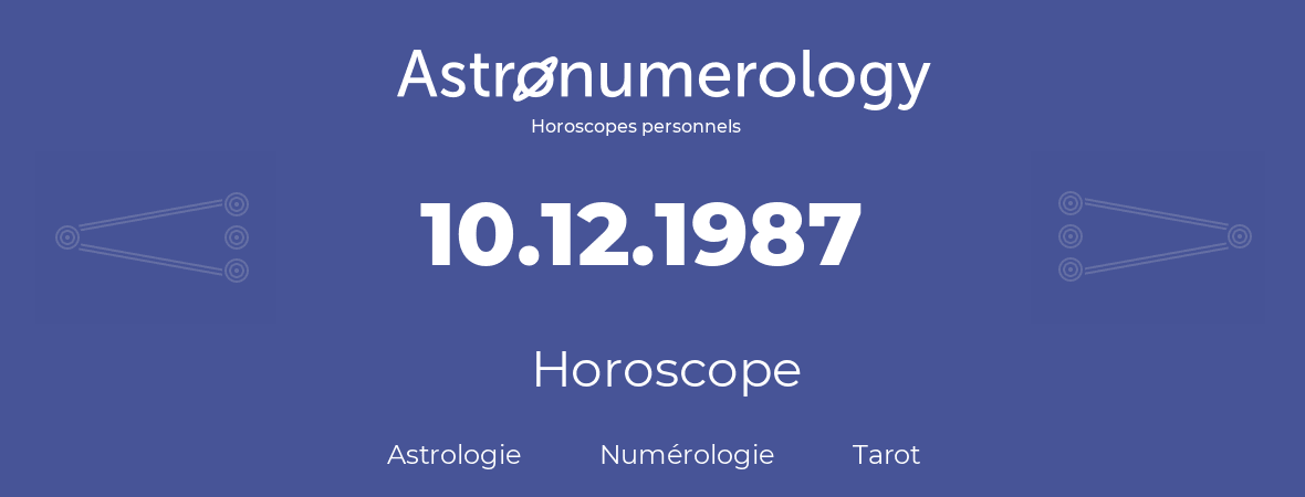 Horoscope pour anniversaire (jour de naissance): 10.12.1987 (10 Décembre 1987)