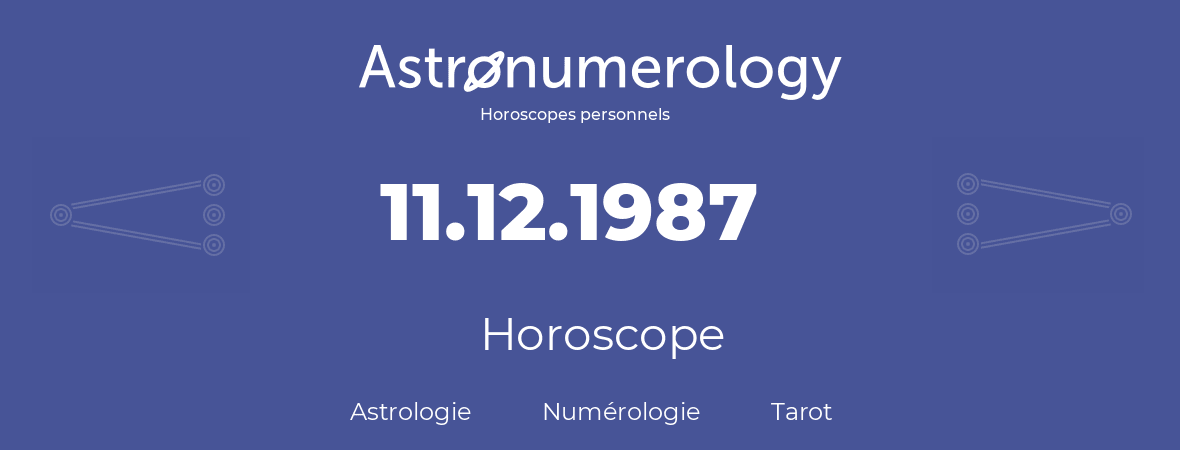 Horoscope pour anniversaire (jour de naissance): 11.12.1987 (11 Décembre 1987)