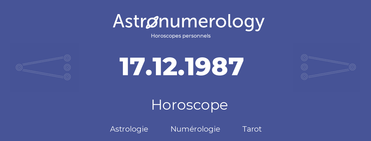 Horoscope pour anniversaire (jour de naissance): 17.12.1987 (17 Décembre 1987)