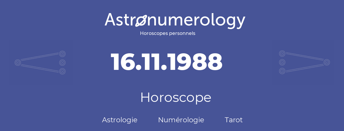 Horoscope pour anniversaire (jour de naissance): 16.11.1988 (16 Novembre 1988)