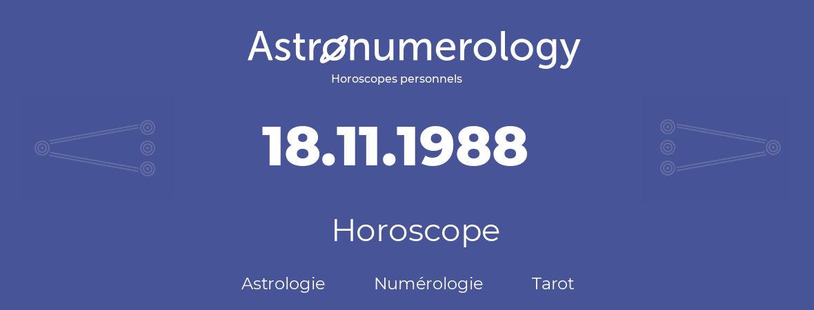 Horoscope pour anniversaire (jour de naissance): 18.11.1988 (18 Novembre 1988)