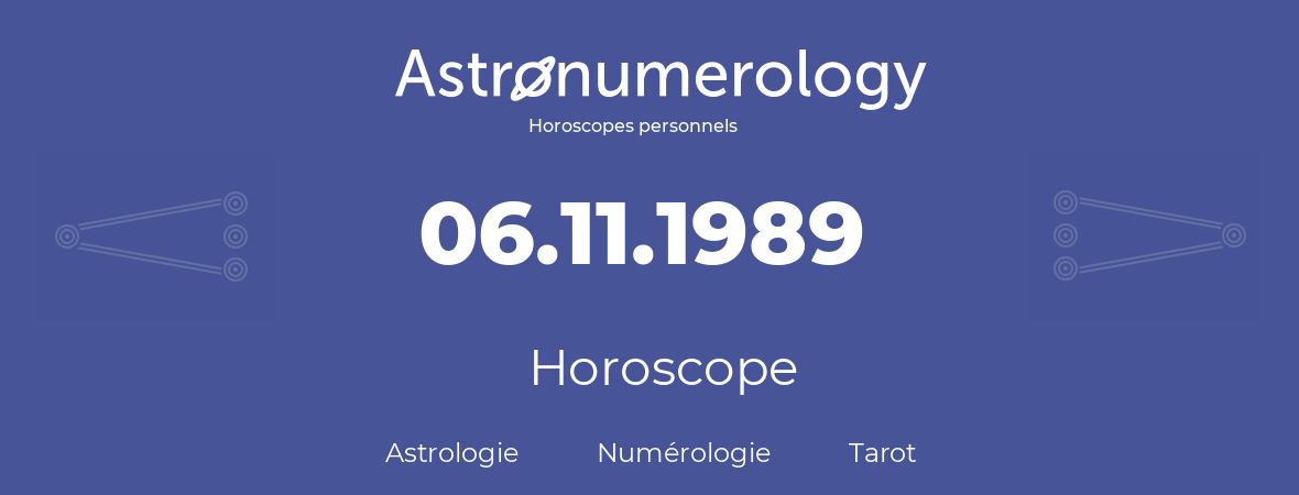 Horoscope pour anniversaire (jour de naissance): 06.11.1989 (06 Novembre 1989)