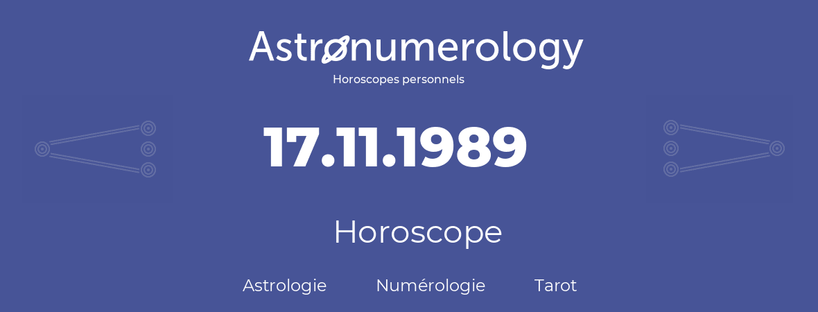 Horoscope pour anniversaire (jour de naissance): 17.11.1989 (17 Novembre 1989)