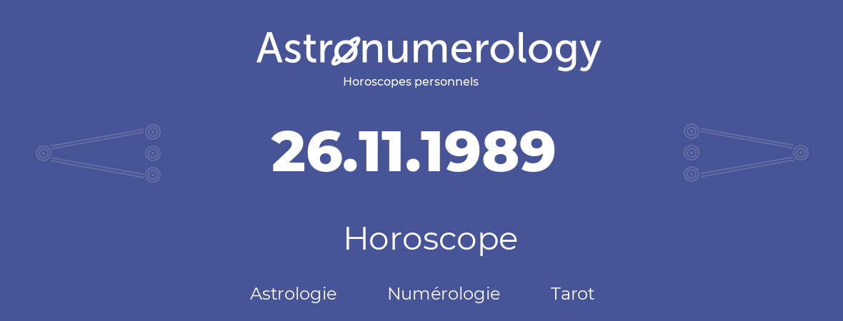 Horoscope pour anniversaire (jour de naissance): 26.11.1989 (26 Novembre 1989)