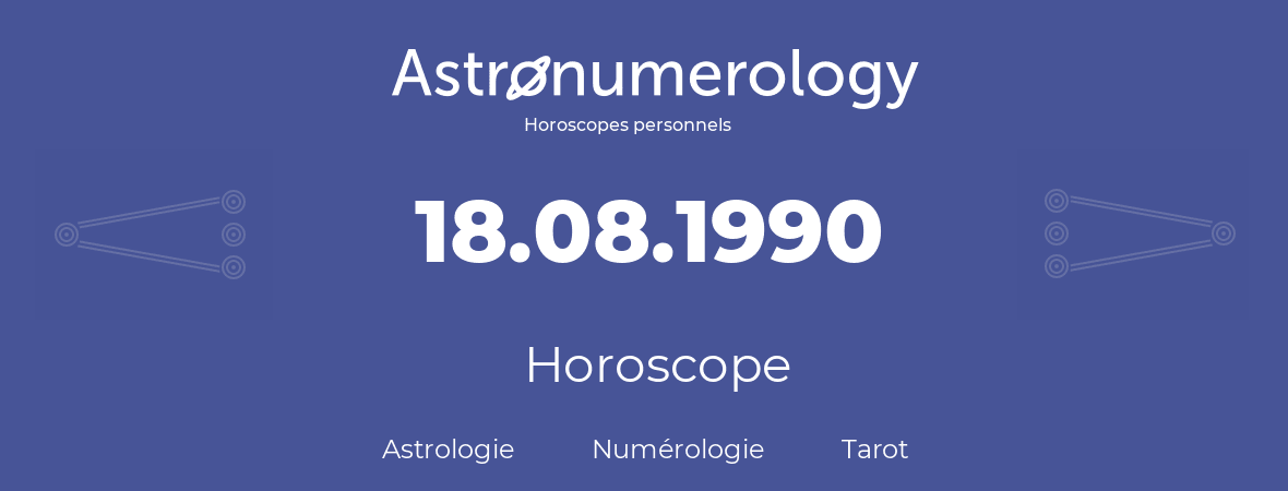 Horoscope pour anniversaire (jour de naissance): 18.08.1990 (18 Août 1990)