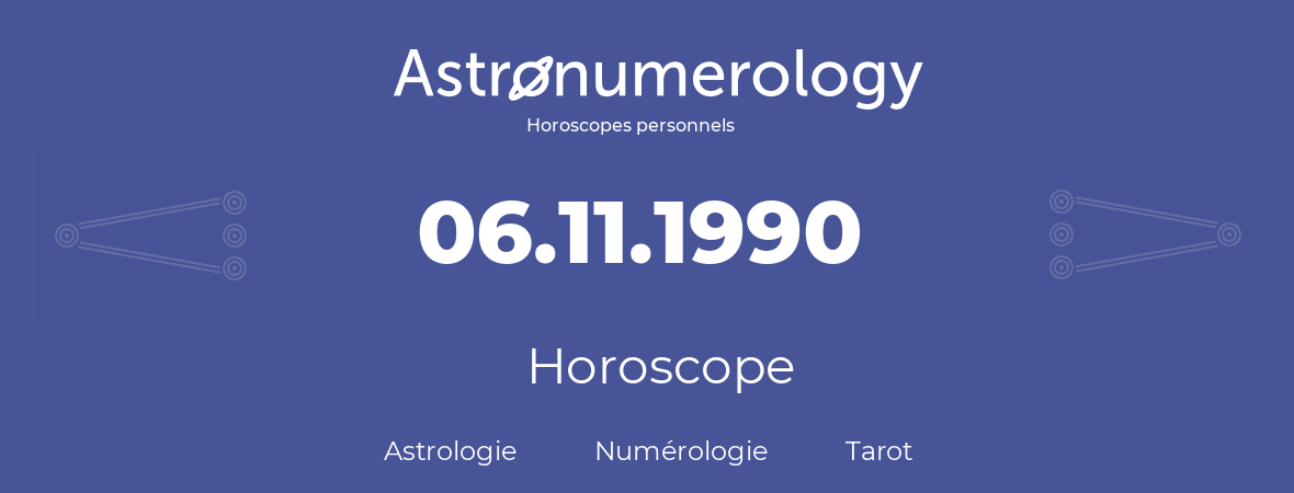 Horoscope pour anniversaire (jour de naissance): 06.11.1990 (06 Novembre 1990)