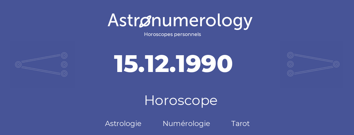 Horoscope pour anniversaire (jour de naissance): 15.12.1990 (15 Décembre 1990)