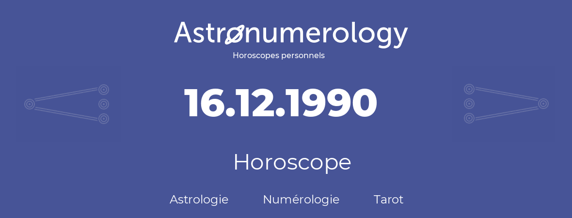 Horoscope pour anniversaire (jour de naissance): 16.12.1990 (16 Décembre 1990)