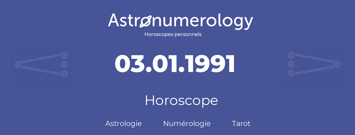 Horoscope pour anniversaire (jour de naissance): 03.01.1991 (03 Janvier 1991)