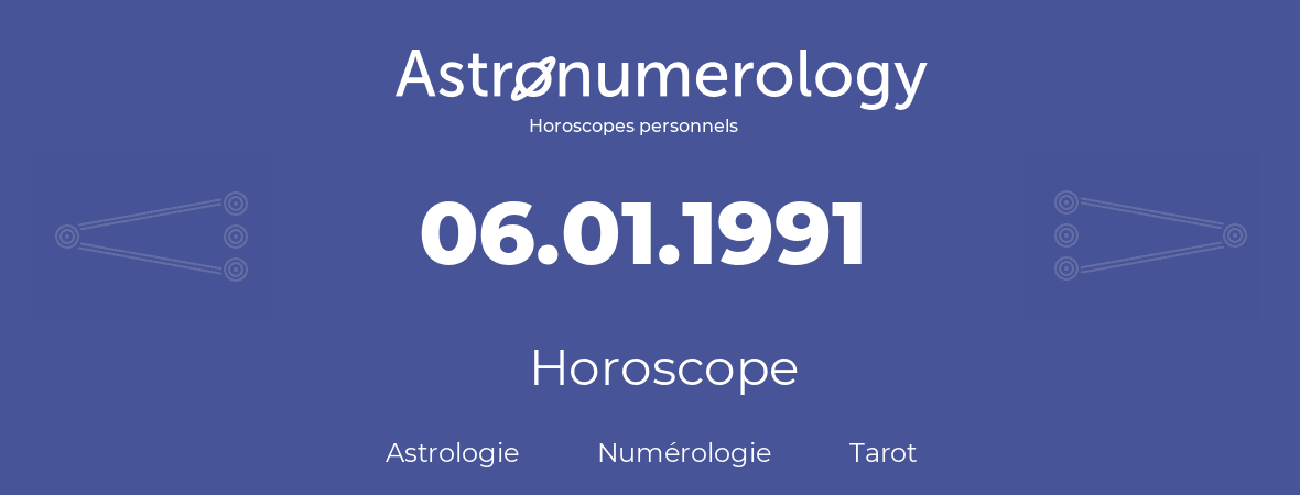 Horoscope pour anniversaire (jour de naissance): 06.01.1991 (6 Janvier 1991)