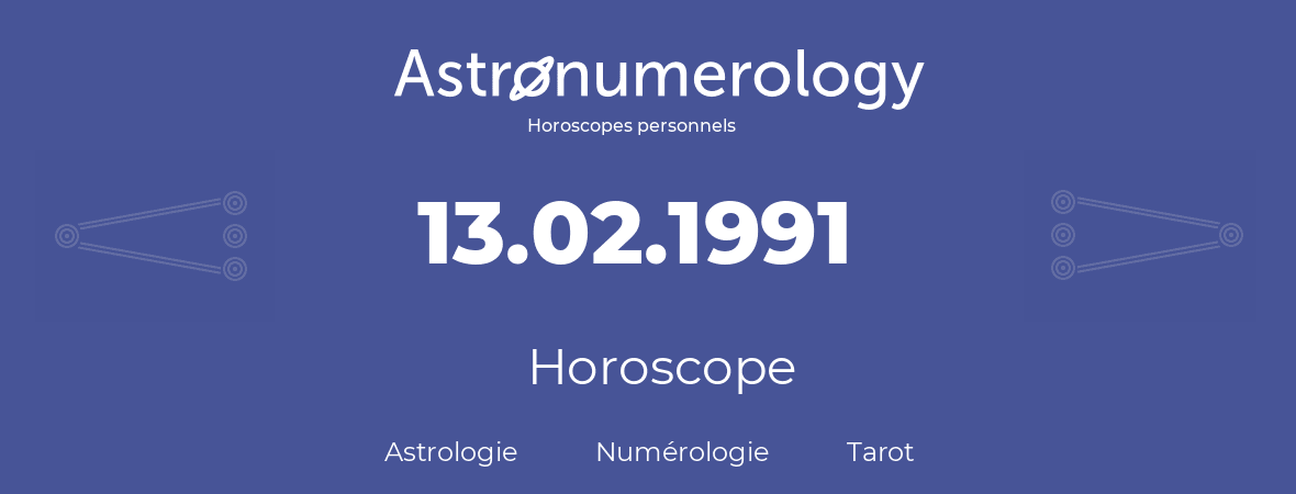 Horoscope pour anniversaire (jour de naissance): 13.02.1991 (13 Février 1991)