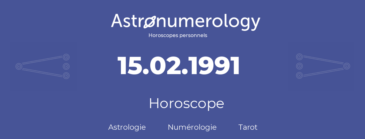 Horoscope pour anniversaire (jour de naissance): 15.02.1991 (15 Février 1991)