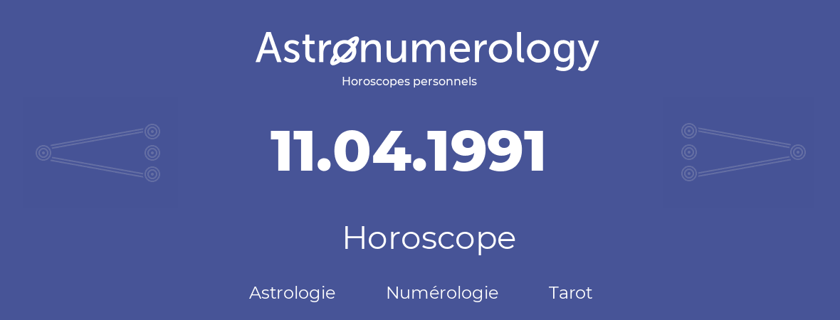 Horoscope pour anniversaire (jour de naissance): 11.04.1991 (11 Avril 1991)