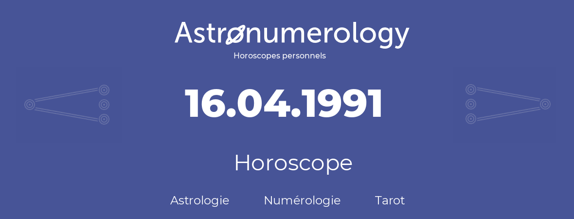Horoscope pour anniversaire (jour de naissance): 16.04.1991 (16 Avril 1991)