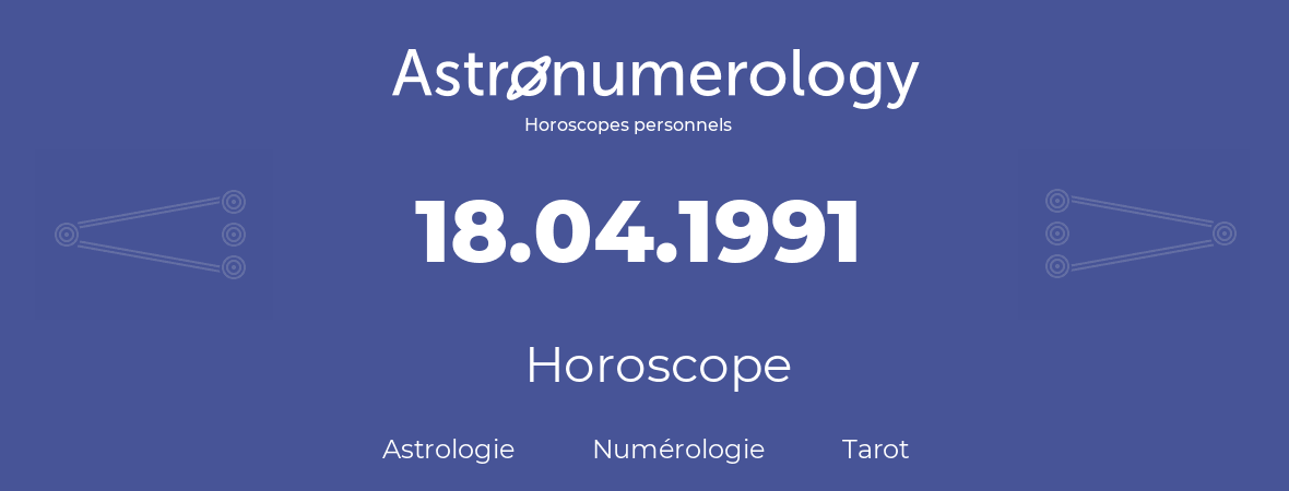Horoscope pour anniversaire (jour de naissance): 18.04.1991 (18 Avril 1991)