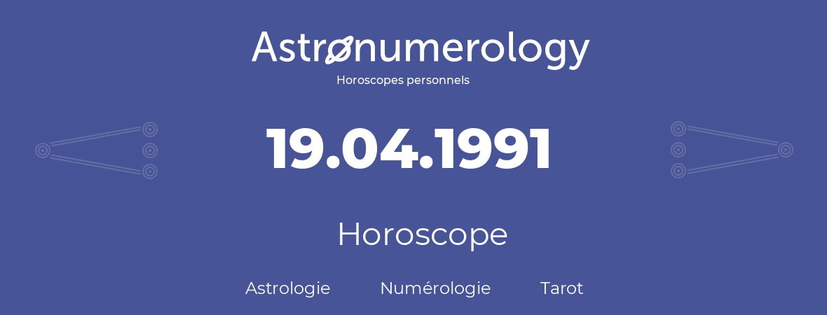 Horoscope pour anniversaire (jour de naissance): 19.04.1991 (19 Avril 1991)