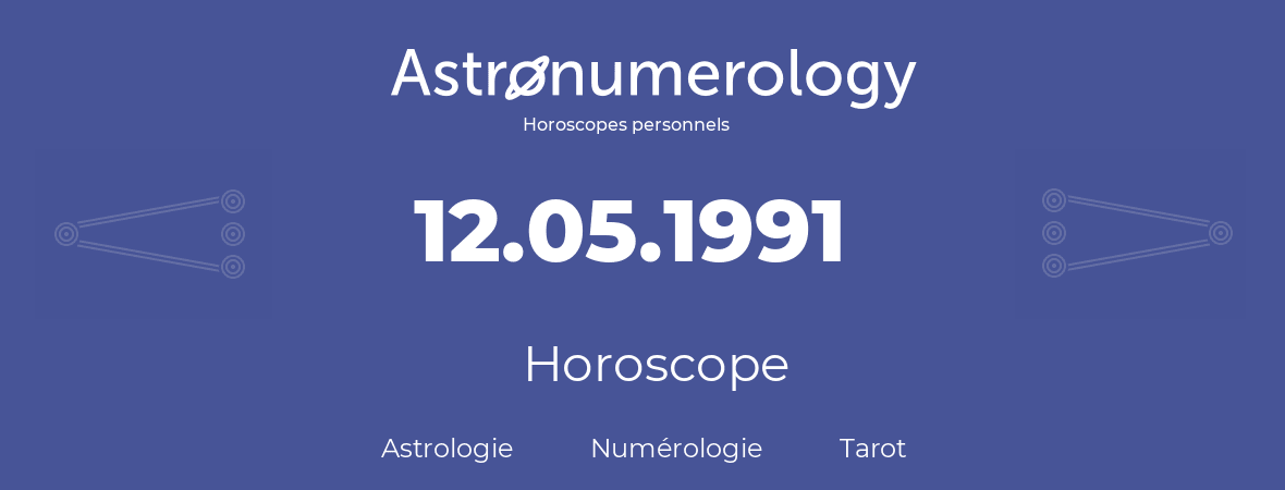 Horoscope pour anniversaire (jour de naissance): 12.05.1991 (12 Mai 1991)