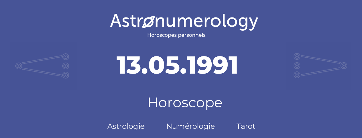Horoscope pour anniversaire (jour de naissance): 13.05.1991 (13 Mai 1991)