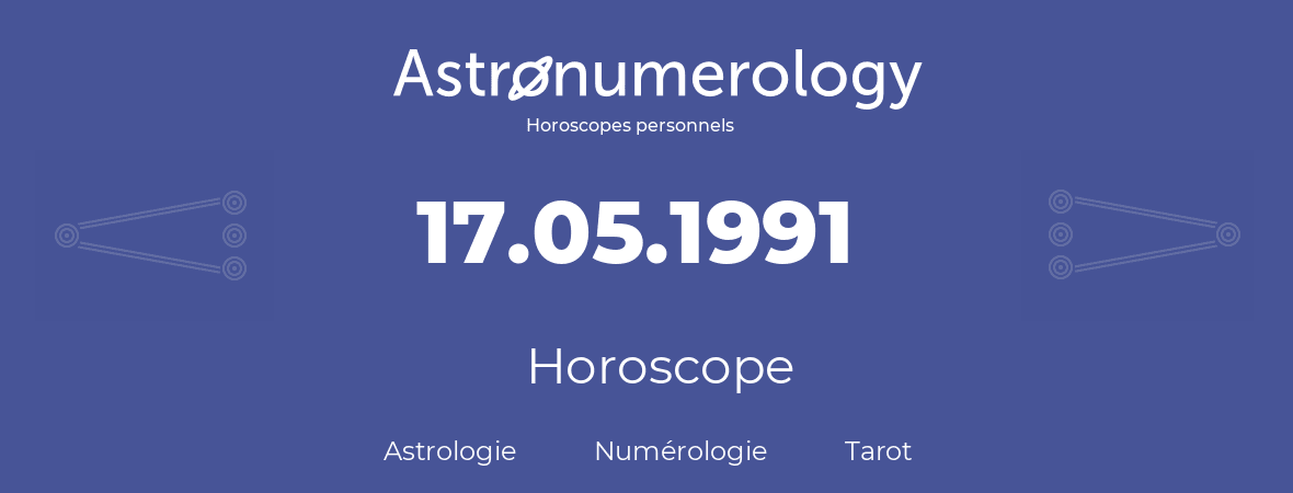 Horoscope pour anniversaire (jour de naissance): 17.05.1991 (17 Mai 1991)