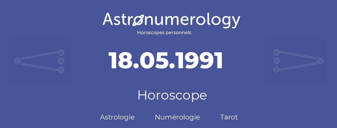 Horoscope pour anniversaire (jour de naissance): 18.05.1991 (18 Mai 1991)