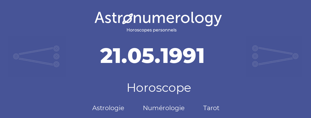 Horoscope pour anniversaire (jour de naissance): 21.05.1991 (21 Mai 1991)