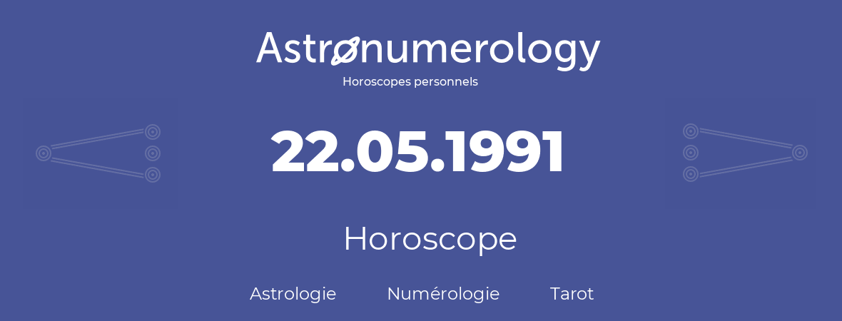 Horoscope pour anniversaire (jour de naissance): 22.05.1991 (22 Mai 1991)