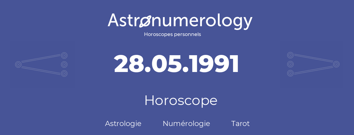 Horoscope pour anniversaire (jour de naissance): 28.05.1991 (28 Mai 1991)