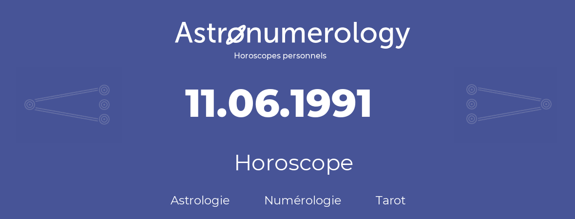 Horoscope pour anniversaire (jour de naissance): 11.06.1991 (11 Juin 1991)