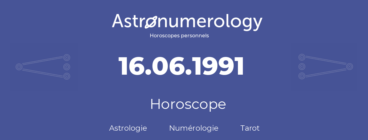 Horoscope pour anniversaire (jour de naissance): 16.06.1991 (16 Juin 1991)