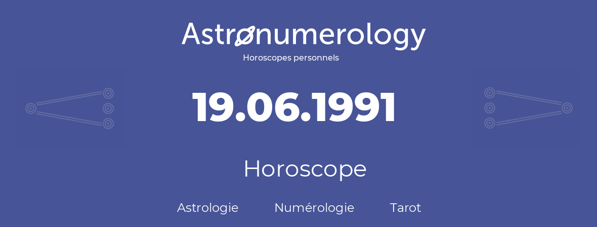 Horoscope pour anniversaire (jour de naissance): 19.06.1991 (19 Juin 1991)