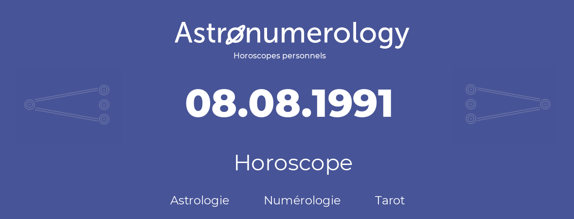 Horoscope pour anniversaire (jour de naissance): 08.08.1991 (08 Août 1991)