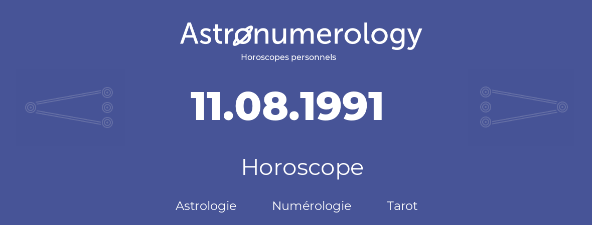 Horoscope pour anniversaire (jour de naissance): 11.08.1991 (11 Août 1991)