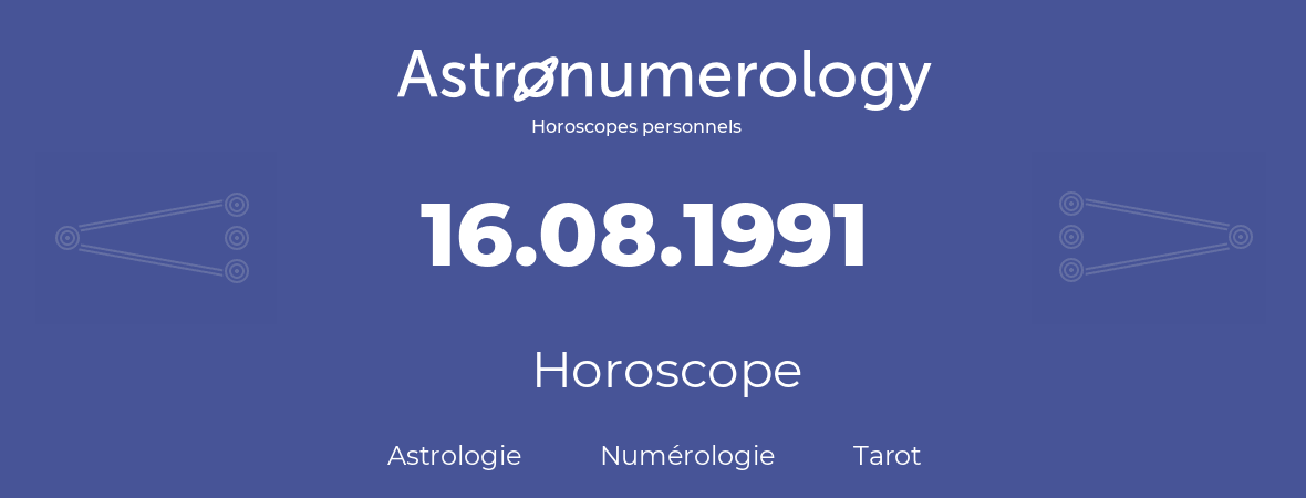Horoscope pour anniversaire (jour de naissance): 16.08.1991 (16 Août 1991)
