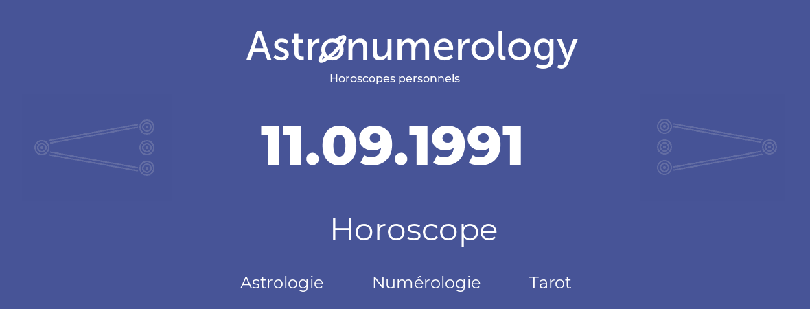 Horoscope pour anniversaire (jour de naissance): 11.09.1991 (11 Septembre 1991)